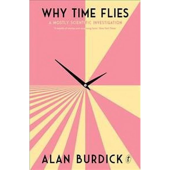 Why Time Flies : A Mostly Scientific Investigation