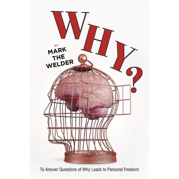 Why?: To Answer Questions of Why Leads to Personal Freedom, (Paperback)