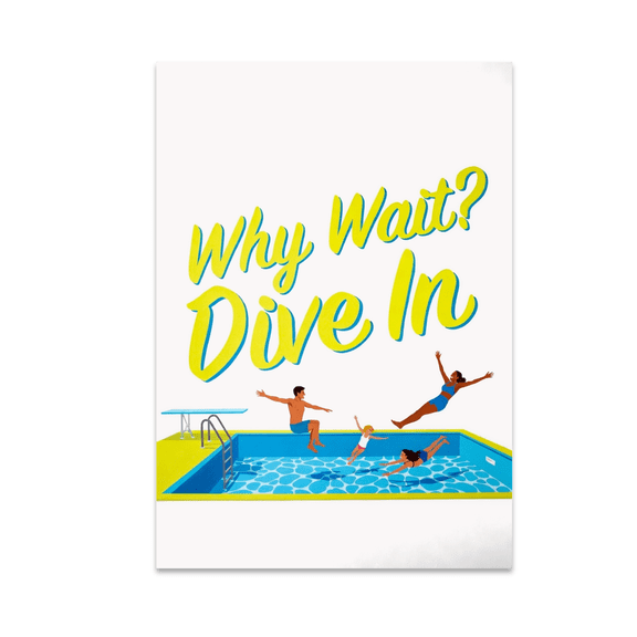 Why Wait? Dive In Pool Wall Art - Family Fun Enthusiast - 13x19 Poster Print