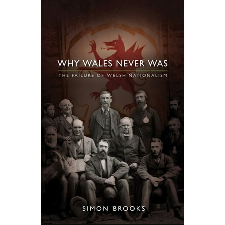 Why Wales Never Was : The Failure of Welsh Nationalism (Paperback)