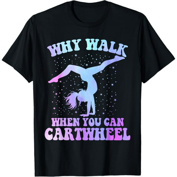 Why Walk When You Can Cartwheel Cartwheel Gymnast Girl T-Shirt