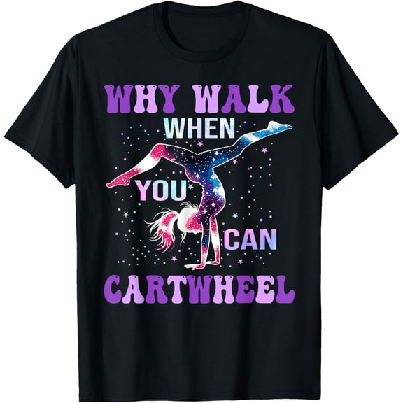 Why Walk When You Can Cartwheel Cute Gymnastics Women Girls T-ShirtMen and women, Black T-shirt, size: Extra large S-4XL