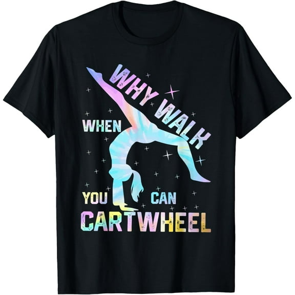 Why Walk When You Can Cartwheel Cute Gymnastics Women Girls T-Shirt