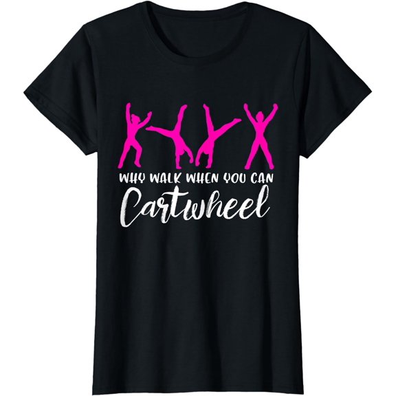 Why Walk When You Can Cartwheel Funny Gymnastics T-Shirt