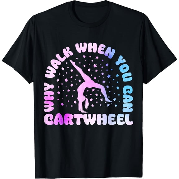 Why Walk When You Can Cartwheel Funny Tumbling Girl T-Shirt