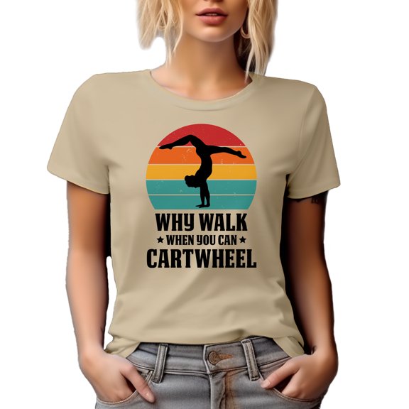 Why Walk When You Can Cartwheel, Gymnast Athlete Humor Quote, Tan T-Shirt, Medium
