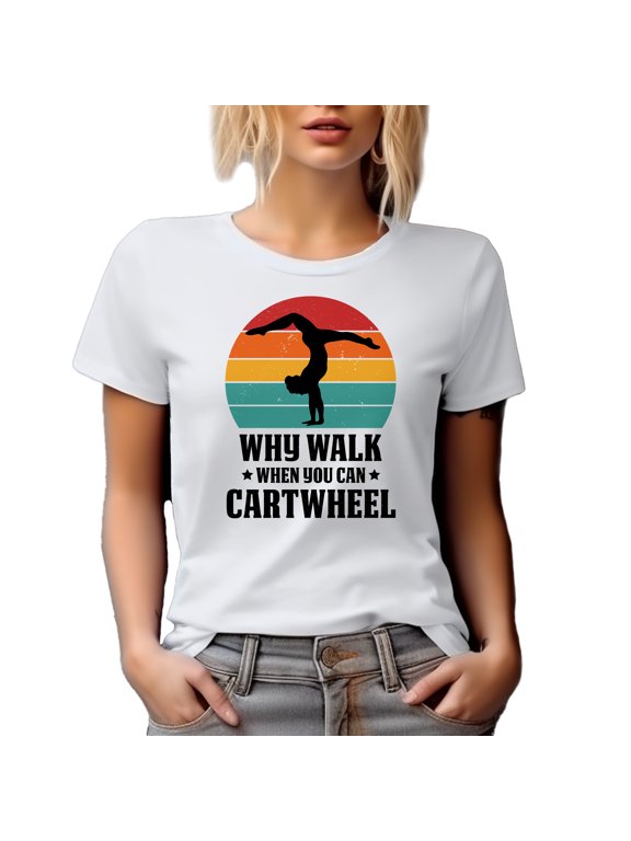 Why Walk When You Can Cartwheel, Gymnast Athlete Humor Quote, White T-Shirt, XL
