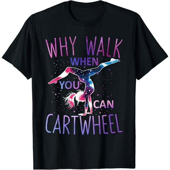 Why Walk When You Can Cartwheel Gymnast T-Shirt