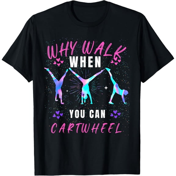 Why Walk When You Can Cartwheel Gymnast T-Shirt