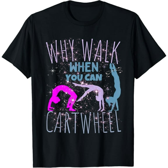 Why Walk When You Can Cartwheel Gymnast Women Girls Kids T-Shirt
