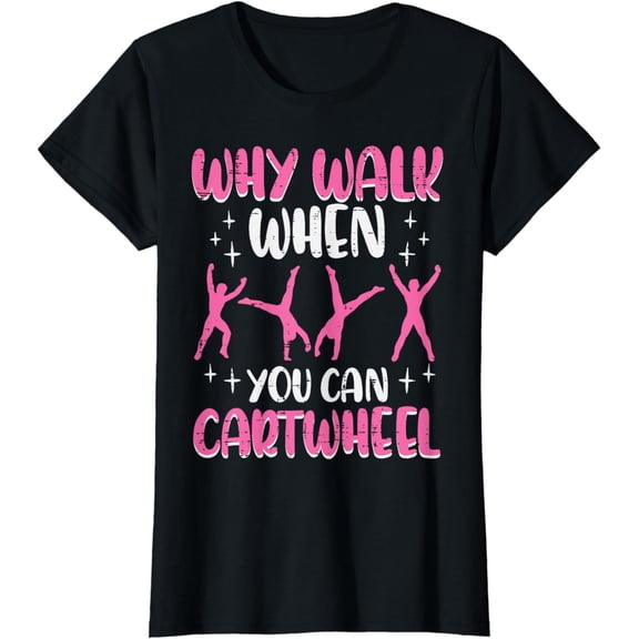 Why Walk When You Can Cartwheel Gymnast Women Girls Kids T-Shirt