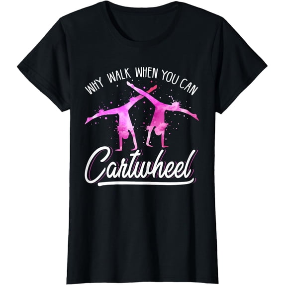 Why Walk When You Can Cartwheel Gymnastic|Tumbling Cartwheel T-Shirt