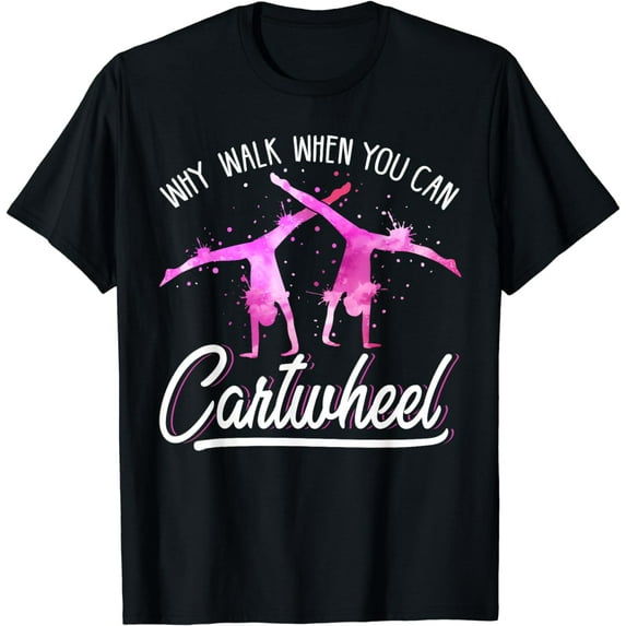 Why Walk When You Can Cartwheel Gymnastic|Tumbling Cartwheel T-Shirt