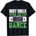 thumbnail image 1 of Why Walk When You Can Irish Dance T-Shirt, 1 of 3