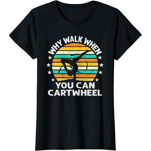 Why Walk When You Cartwheel Gymnastics Girls Women T-Shirt