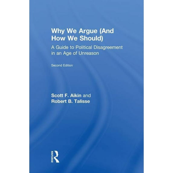 Why We Argue (And How We Should): A Guide to Political Disagreement in an Age of Unreason, (Hardcover)