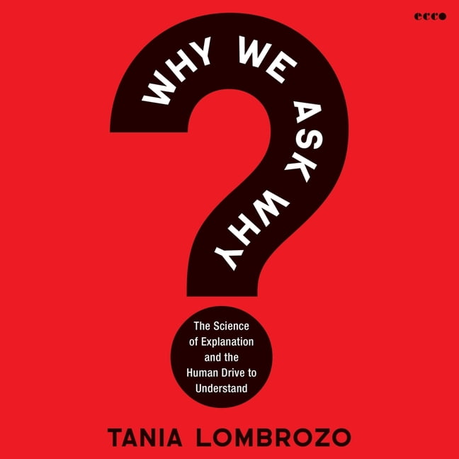 Why We Ask Why: The Science of Explanation and the Human Drive to Understand, (Audiobook)