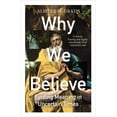 thumbnail image 1 of Why We Believe: Finding Meaning in Uncertain Times, (Paperback), 1 of 1