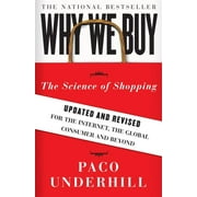 PACO UNDERHILL Why We Buy: The Science of Shopping--Updated and Revised for the Internet, the Global Consumer, and Beyond, (Paperback)