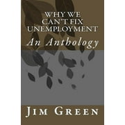 Why We Cant Fix Unemployment An Anthology, Paperback