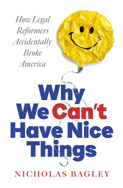 Why We Can't Have Nice Things: How Legal Reformers Accidentally Broke America, (Hardcover)