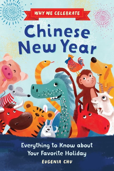 Why We Celebrate: Why We Celebrate Chinese New Year : Everything to Know about Your Favorite Holiday (Paperback)