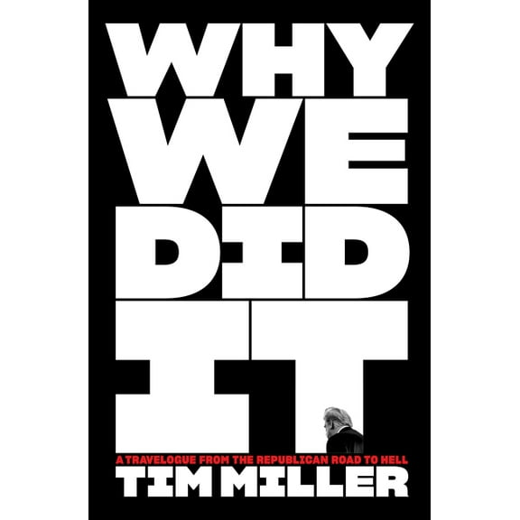 Why We Did It: A Travelogue from the Republican Road to Hell, (Hardcover)