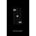 thumbnail image 1 of Why We Give: What We Need To Discover about Money, Giving, and God (Paperback) by Tim Milner, 1 of 1