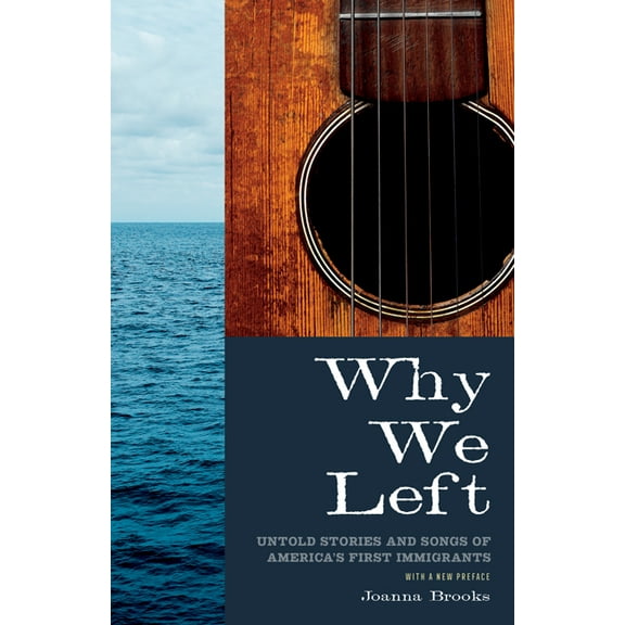 Why We Left : Untold Stories and Songs of America's First Immigrants (Paperback)