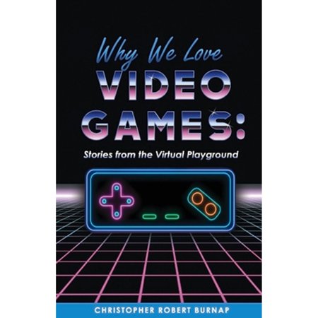 Pre-Owned Why We Love Video Games: Stories from the Virtual Playground (Paperback) 1098341163 9781098341169