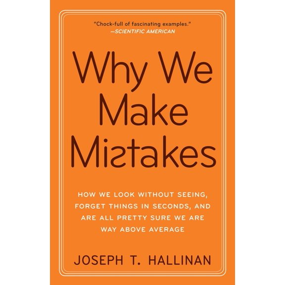 Why We Make Mistakes: How We Look Without Seeing, Forget Things in Seconds, and Are All Pretty Sure Weare Way Above Aver, (Paperback)