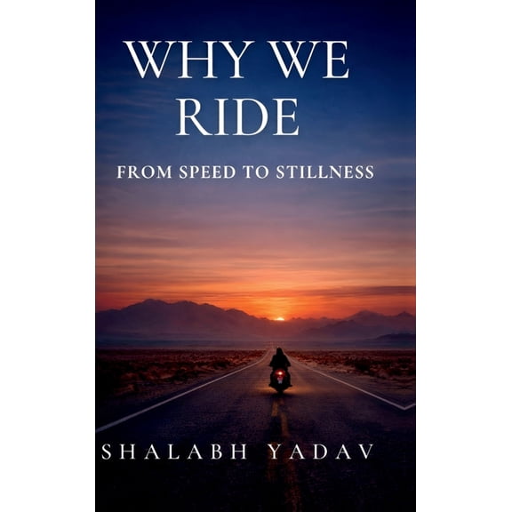 Why We Ride: From Speed to Stillness, (Hardcover)