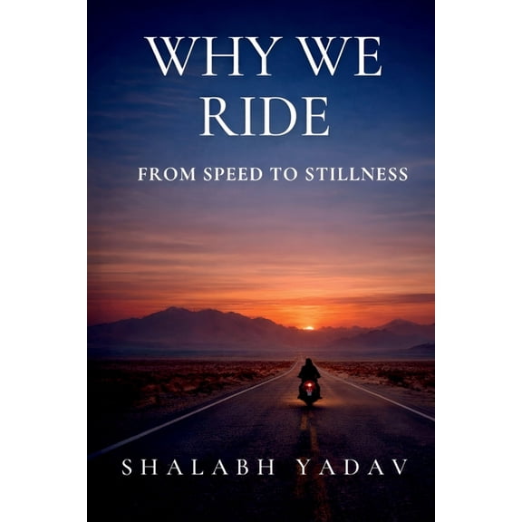 Why We Ride: From Speed to Stillness, (Paperback)