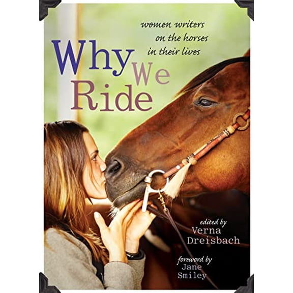 Pre-Owned Why We Ride: Women Writers on the Horses in Their Lives (Paperback) 1580052665 9781580052665