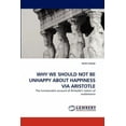 thumbnail image 1 of Why We Should Not Be Unhappy about Happiness Via Aristotle (Paperback), 1 of 1