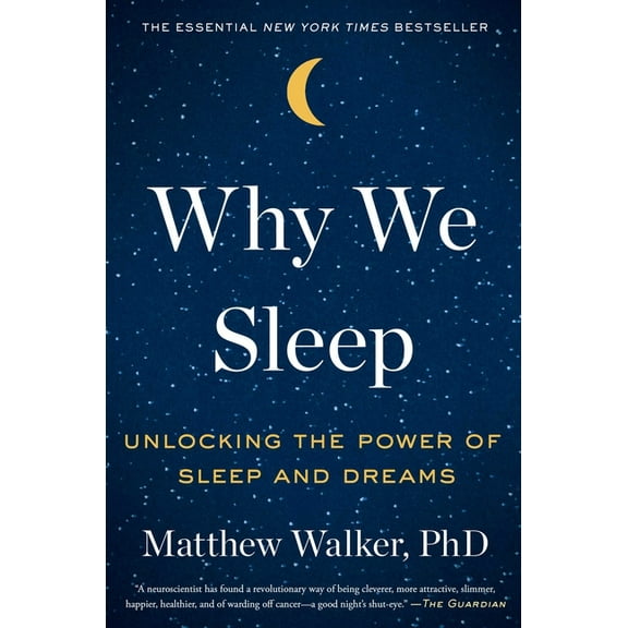 Why We Sleep: Unlocking the Power of Sleep and Dreams