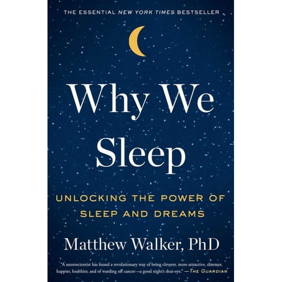 Why We Sleep: Unlocking the Power of Sleep and Dreams