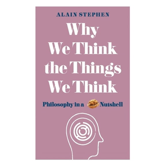 Pre-Owned Why We Think the Things We Think: Philosophy in a Nutshell (Paperback) 1782437843 9781782437840