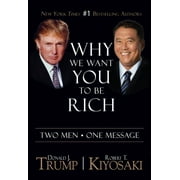 DONALD J TRUMP; ROBERT T KIYOSAKI Why We Want You to Be Rich: Two Men - One Message, 2nd ed. (Paperback)