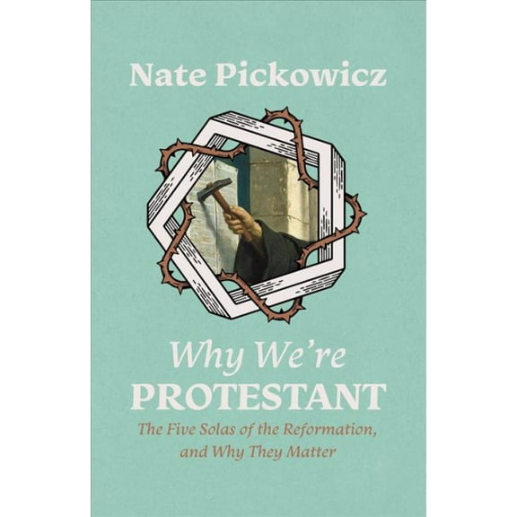 Pre-Owned Why We're Protestant: The Five Solas of the Reformation, and Why They Matter (Paperback)