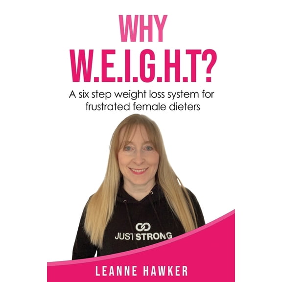 Why Weight? : A six step weight loss system for frustrated female dieters (Paperback)