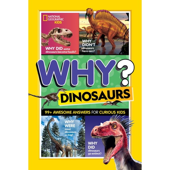 Ngk Why? National Geographic Kids Why? Dinosaurs: 99+ Awesome Answers for Curious Kids, (Paperback)