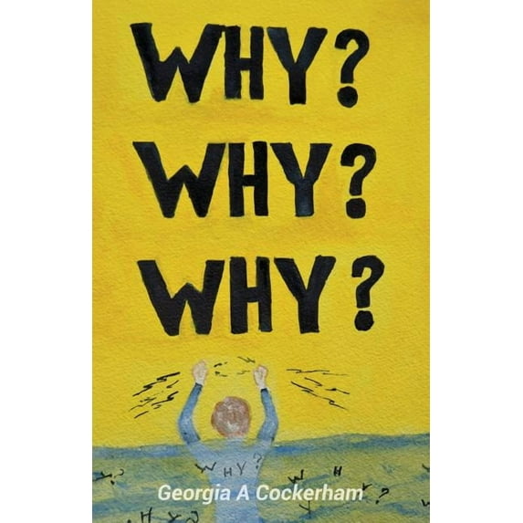 Why? Why? Why? (Paperback) by Georgia a Cockerham