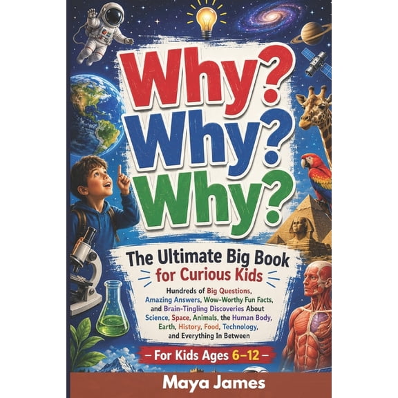 Why? Why? Why?: The Ultimate Big Book for Curious Kids: Hundreds of Big Questions, Amazing Answers, Wow-Worthy Fun Facts, (Paperback)