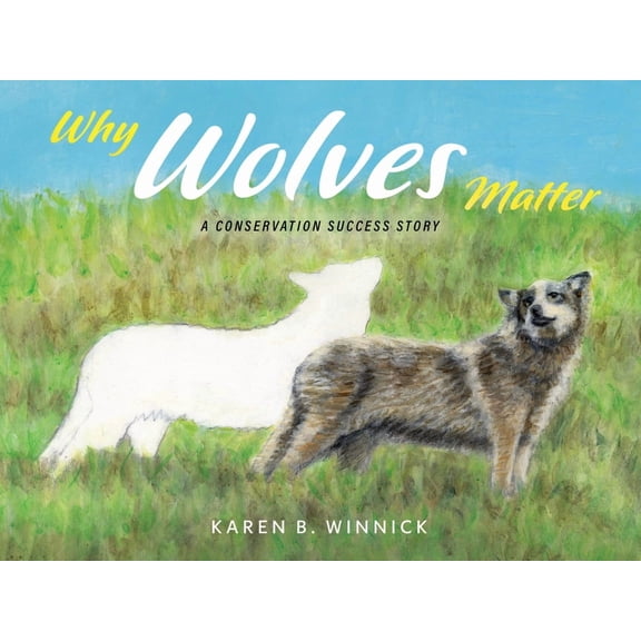 Why Wolves Matter: A Conservation Success Story, (Hardcover)