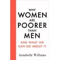 thumbnail image 1 of Why Women Are Poorer Than Men and What We Can Do About It Annabelle Williams (Paperback), 1 of 1
