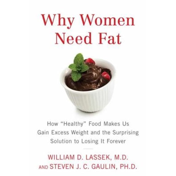 Pre-Owned Why Women Need Fat: How Healthy Food Makes Us Gain Excess Weight and the Surprising Solution to Lo Sing It Forever (Hardcover) 1594630852 9781594630859
