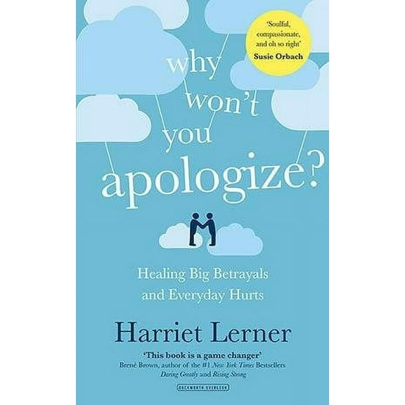 Why Won't You Apologize? : Healing Big Betrayals and Everyday Hurts