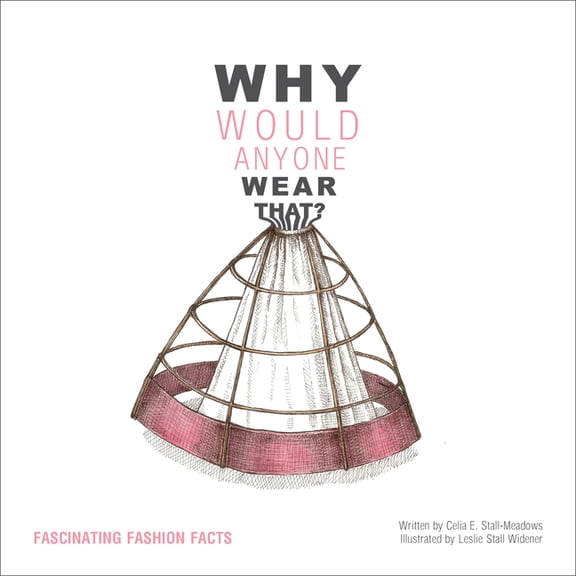 Why Would Anyone Wear That? : Fascinating Fashion Facts (Paperback)