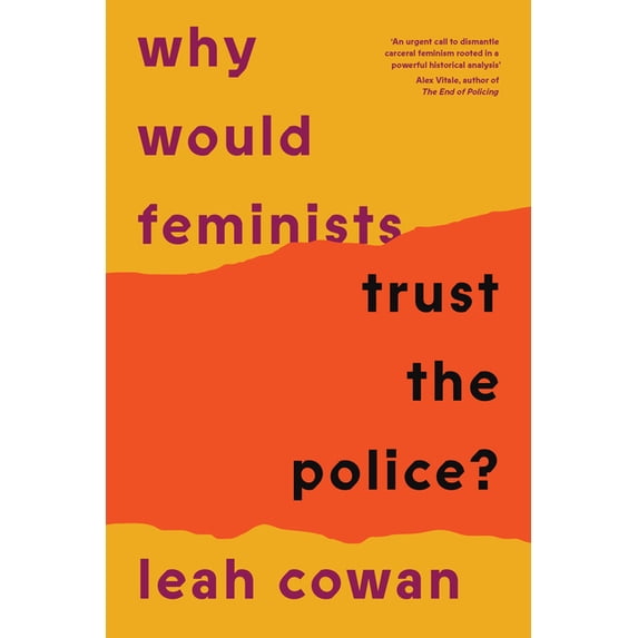 Why Would Feminists Trust the Police?: A Tangled History of Resistance and Complicity, (Paperback)